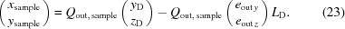 [\pmatrix{x_{\rm sample} \cr y_{\rm sample}} = Q_{{\rm out},\,{\rm sample}}\pmatrix{y_{\rm D} \cr z_{\rm D} } - Q_{{\rm out},\,{\rm sample}}\pmatrix{e_{{\rm out}\,y} \cr e_{{\rm out}\,z} } L_{\rm D}. \eqno(23)]