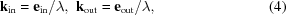 [{\bf k}_{\rm in} = {\bf e}_{\rm in} / \lambda, \,\,{\bf k}_{\rm out} = {\bf e}_{\rm out} / \lambda, \eqno(4)]