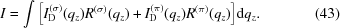 [I = \int \Big[I_{\rm D}^{(\sigma)}(q_z) R^{(\sigma)}(q_z) + I_{\rm D}^{(\pi)}(q_z) R^{(\pi)}(q_z)\Big] {\rm d}q_z. \eqno(43)]