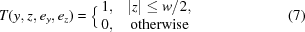 [T(y,z,e_y,e_z) = \Big\lbrace\matrix{1, & |z| \le w/2, \cr 0, & {\rm otherwise}\cr} \eqno(7)]
