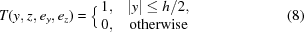 [T(y,z,e_y,e_z) = \Big\lbrace\matrix{1, & |y| \le h/2, \cr 0, & {\rm otherwise}\cr} \eqno(8)]