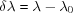 [\delta \lambda = \lambda - \lambda_0]