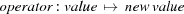 [operator: value \,\mapsto \,new \,value]