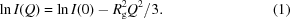 [\ln I(Q) = \ln I(0)- R_{\rm g}^{2}Q^2/3.\eqno(1)]