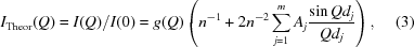 [{I_{\rm Theor}}(Q ) = {{I(Q)} / {I(0)}} = g(Q)\left({{n^{ - 1}} + 2{n^{ - 2}}\mathop \sum \limits_{j = 1}^m {A_j}{{\sin Q{d_j}} \over {Q{d_j}}}} \right), \eqno(3)]