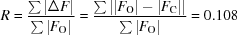 [R={{\textstyle\sum\limits|\Delta F|}\over{\sum |{F}_{\rm O}|}}={{\textstyle\sum\limits \left|\left|{F}_{\rm O}\right|-\left|{F}_{\rm C}\right|\right|}\over{\textstyle\sum\limits \left|{F}_{\rm O}\right|}}=0.108]