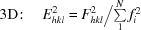 [{\rm 3D}\!:\quad{E}_{hkl}^{2}={{{F}_{hkl}^{2}}\big/{\textstyle\sum\limits_{1}^{N}{f}_{i}^{2}}}]