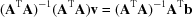 [({\bf A^{\rm T} A})^{-1}({\bf A^{\rm T} A}){\bf v} = ({\bf A^{\rm T} A})^{-1}{\bf A^{\rm T}b}]