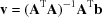 [{\bf v} = ({\bf A^{\rm T} A})^{-1}{\bf A^{\rm T}b}]