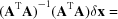 [{({\bf A}^{\rm T} {\bf A})}^{-1}{({\bf A}^{\rm T} {\bf A})}^{}\delta {\bf x}=]