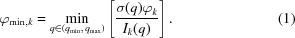 [\varphi _{{{\rm min},{k}}} = \min\limits _{{q\in(q_{{{\rm min}}},\,q_{{{\rm max}}})}}\left[{{\sigma(q)\varphi _{ k}} \over {I_{ k}(q)}}\right]. \eqno(1)]
