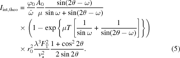 [\eqalignno{ I_{\rm int, theo}& ={{\varphi_0}\over {\dot\omega}} {{A_0}\over{\mu}} {{\sin(2\theta - \omega)}\over {\sin \omega + \sin(2\theta - \omega)}} \cr & \times \left( 1 - \exp\left\{\mu T\left[{{1} \over{\sin \omega}} + {{1} \over{\sin(2\theta - \omega)}}\right]\right\}\right)\cr & \times r_0^2 {{\lambda^3 F_{\rm T}^2 } \over {v_{\rm a}^2}} {{1 + \cos^2 2\theta}\over{2\sin 2\theta}}. & (5)}]