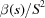 [{{\beta (s)}/ {{S^2}}}]