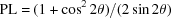 [{\rm PL} = {{(1 + \cos^2 2\theta )} / {(2\sin 2\theta)}}]
