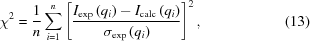 [\chi ^2 = {1 \over n} \sum\limits_{i=1}^n \left [ {{I_{\rm exp} \left ( q_i \right ) - I_{\rm calc} \left ( q_i \right )} \over {\sigma _{\rm exp} \left ( q_i \right )}} \right ]^2 , \eqno (13)]
