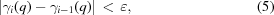 [\left | \gamma _i (q) - \gamma _{i-1} (q) \right | \, \lt \, \varepsilon , \eqno(5)]