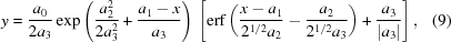 [y = {{a_0} \over {2a_3}} \exp { \left ( {{a_2^2} \over {2a_3^2}} + {{a_1 - x} \over {a_3}} \right )} \, \left [ {\rm erf} \left ( {{x - a_1} \over {2^{1/2} a_2}} - {{a_2} \over {2^{1/2} a_3}} \right ) + {{a_3} \over { \left | a_3 \right | }} \right ] , \eqno (9)]