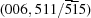 [(006,511/{\overline 5}{\overline 1}5)]