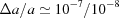 [{{\Delta a}/ a} \simeq {10^{-7}} /{10^{-8}}]