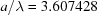 [a/\lambda = 3.607428]