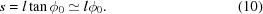 [s = l \tan {\phi _0} \simeq l {\phi _0}. \eqno(10)]