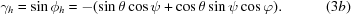 [{\gamma _h} = \sin {\phi _h} = - (\sin \theta \cos \psi + \cos \theta \sin \psi \cos \varphi).\eqno(3b)]