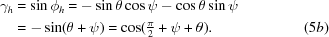 [\eqalignno{{\gamma _h} & = \sin {\phi _h} = - \sin \theta \cos \psi - \cos \theta \sin \psi \cr & = - \sin (\theta + \psi) = \textstyle\cos ({\pi \over 2} + \psi + \theta).&(5b)}]