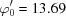 [{\varphi '_0} = 13.69]