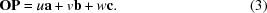 [{\bf OP} = u{\bf a} + v{\bf b} + w{\bf c}.\eqno(3)]