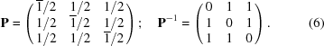 [{\bf{P}} = \left({\matrix{ {{\overline 1} / 2} & {1 / 2} & {1 / 2} \cr {1 / 2} & {{\overline 1} / 2} & {1 /2} \cr {1 / 2} & {1 / 2} & {{\overline 1}/ 2} \cr } } \right)\semi\quad {{\bf{P}}^{ - 1}} = \left({\matrix{ 0 & 1 & 1 \cr 1 & 0 & 1 \cr 1 & 1 & 0 \cr } } \right) .\eqno(6)]