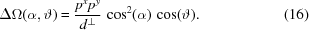 [\Delta \Omega (\alpha, \vartheta) = {{p^x p^y} \over {d^\perp}} \, \cos^2(\alpha) \, \cos({\vartheta}). \eqno(16)]