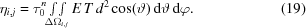 [\eta_{i,j} = \tau_0^n \textstyle\int\!\!\int\limits_{\!\!\!\!\!\Delta\Omega_{i,j}} E \, T\, d^2 \cos(\vartheta) \, {\rm d}\vartheta \, {\rm d}\varphi. \eqno(19)]