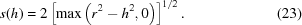 [s(h) = 2 \left [\max \left (r^2 - h^2, 0 \right) \right] ^{1/2}. \eqno(23)]