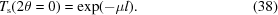[T_{\rm s} (2\theta = 0) = \exp(-\mu l). \eqno(38)]