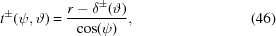 [t^\pm (\psi,\vartheta) = {{r - \delta^\pm (\vartheta)} \over {\cos(\psi)}}, \eqno(46)]