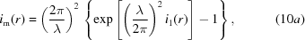 [i_{\rm m} (r) = \left ( {{2\pi} \over \lambda} \right )^2 \, \left \{ \exp \left [ { \left ( {\lambda \over {2\pi}} \right )^2 i_1 (r) } \right ] - 1 \right \} , \eqno(10a)]