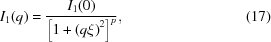 [I_1 (q) = {{I_1 (0)} \over {\left [ 1 + \left ( q \xi \right )^2 \right ]^p}} , \eqno(17)]