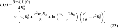 [\eqalignno{i_1 (r) = & \, {{9\pi d_{\rm s} I_1 (0)} \over {4 R_0^6}} \cr & \, \times \left [ w_r R_0^3 + {{r^2 w_r R_0} \over 8} + \ln \left ( {{w_r + 2 R_0} \over r} \right ) \left ( {{r^4} \over {16}} - r^2 R_0^2 \right ) \right ] , \cr &&(23)}]