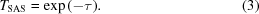 [T_{\rm SAS} = \exp{ (- \tau) } . \eqno(3)]