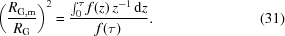 [\left ( {{R_{\rm G,m}} \over {R_{\rm G}}} \right )^2 = {{\int_0^\tau f(z) \, z^{-1} \, {\rm d}z} \over {f(\tau)}} . \eqno(31)]