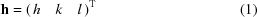 [{\bf h} = {\left({\matrix{ h & k & l \cr } } \right)^{\rm T}} \eqno(1)]