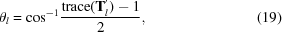 [{\theta _l} = {\cos ^{ - 1}}{{{\rm trace}({{\bf{T}}_l^{\rm{'}}} ) - 1} \over 2}, \eqno(19)]