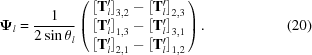 [{{ \boldPsi }}_{l} = {{1}\over{2 \sin{\theta }_{l}}}\left(\matrix{{\left[{{\bf T}}_{l}^{\prime}\right]}_{3,2}-{\left[{{\bf T}}_{l}^{\prime}\right]}_{2,3}\cr {\left[{{\bf T}}_{l}^{\prime}\right]}_{1,3}-{\left[{{\bf T}}_{l}^{\prime}\right]}_{3,1}\cr {\left[{{\bf T}}_{l}^{\prime}\right]}_{2,1}-{\left[{{\bf T}}_{l}^{\prime}\right]}_{1,2}}\right).\eqno(20)]