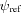 [{\psi _{\rm ref}}]