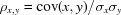 [\rho _{{x,y}} = {{\rm cov}(x,y)}/{\sigma _{x}\sigma _{y}}]