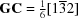 [{\bf GC} = \textstyle{{1} \over {6}}[1\overline{3}2]]