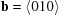 [{\bf b} = \langle 0 10\rangle]