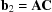 [{\bf b}_{2} ={\bf AC}]