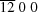 [\overline{12}\; 0\; 0]