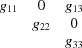 [\matrix {g_{11} & 0 & g_{13} \cr {} & g_{22} & 0 \cr {} & {} & g_{33}}]